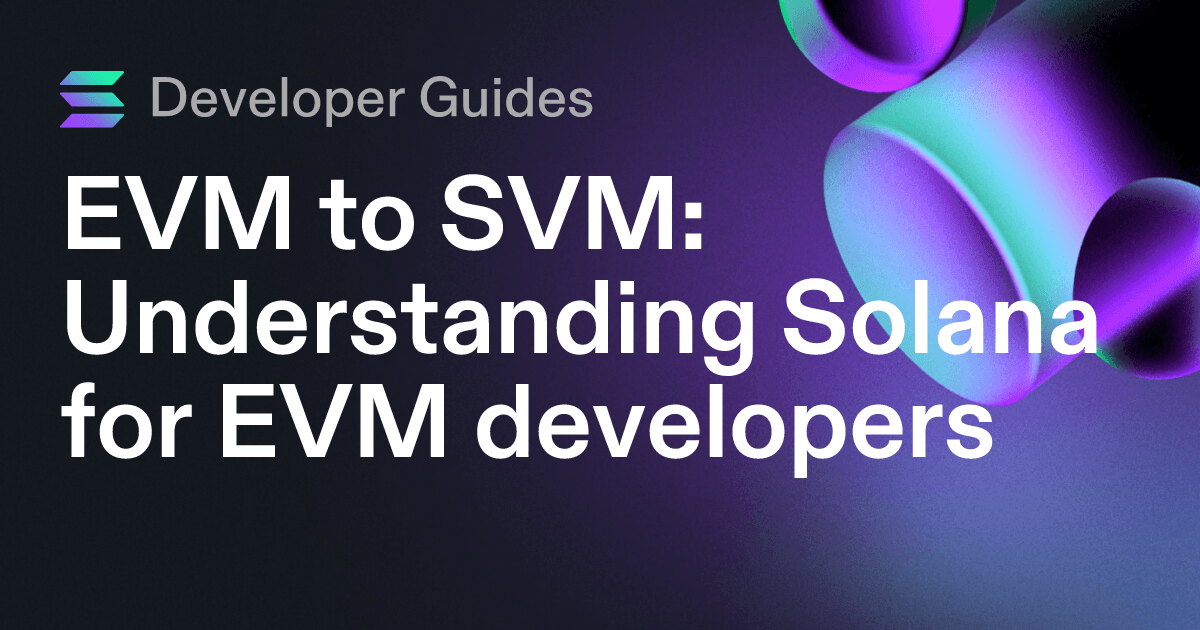 EVM to SVM: Understanding Solana for EVM developers