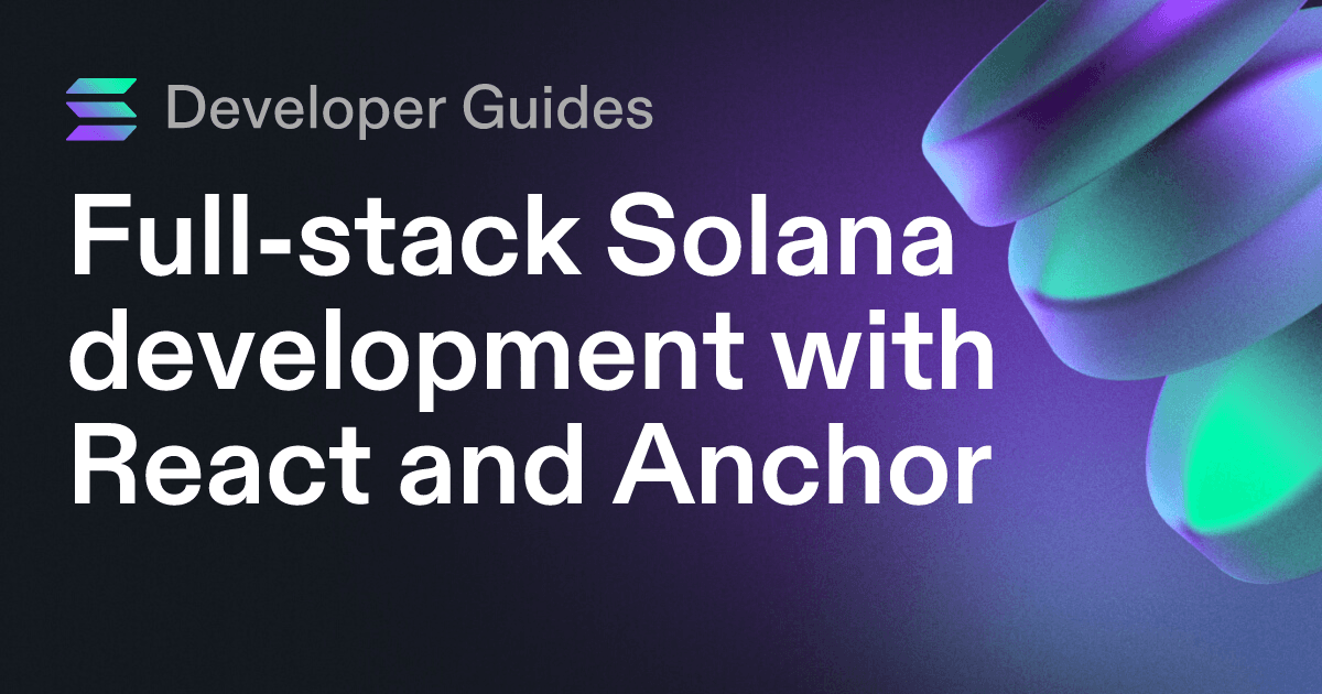 Full-stack Solana development with React and Anchor