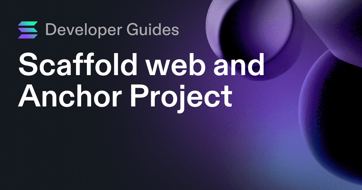 Scaffolding your web and Anchor project on Solana